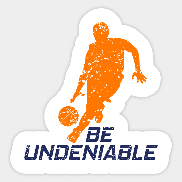 Basketball - Be Undeniable Sticker by GreatTexasApparel